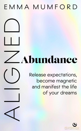 Aligned Abundance: Release Expectations, Become Magnetic and Manifest the Life of Your Dreams - Emma Mumford [KSIĄŻKA]