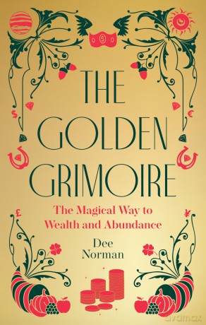 The Golden Grimoire: The Magical Way to Wealth and Abundance - Dee Norman [KSIĄŻKA]