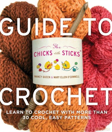 Chicks with Sticks Guide to Crochet, The: Learn to Crochet with more than 30 Cool, Easy Patterns - Nancy Queen [KSIĄŻKA]