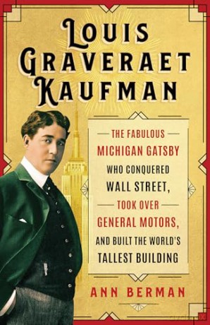 Louis Graveraet Kaufman: The Fabulous Michigan Gatsby Who Conquered Wall Street, Took Over General Motors, and Built the World's Tallest Building (Painted Turtle Press) - Ann Berman [KSIĄŻKA]