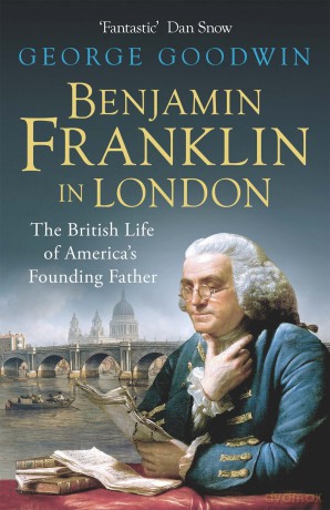 Benjamin Franklin in London: The British Life of America's Founding Father - George Goodwin [KSIĄŻKA]
