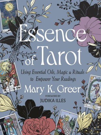 Essence of Tarot: Using Essential Oils, Magic, and Rituals to Empower Your Readings - Mary K. Greer [KSIĄŻKA]
