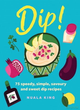 Dip: 75 speedy, simple, savoury and sweet dip recipes - Nuala King [KSIĄŻKA]