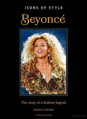 Icons of Style: Beyoncé: The story of a fashion legend - Lauren Cochrane [KSIĄŻKA]