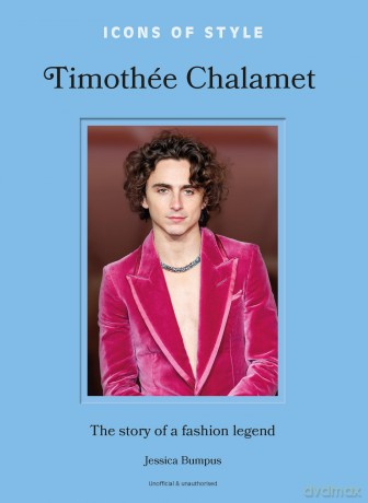 Icons of Style: Timothée Chalamet: The Story of a Fashion Legend - Jessica Bumpus [KSIĄŻKA]