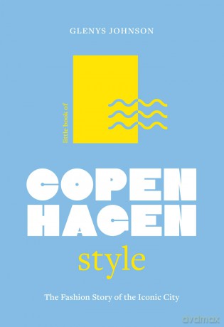Little Book of Copenhagen Style: The fashion story of the iconic city (Fashion Destinations) - Glenys Johnson [KSIĄŻKA]
