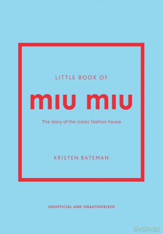 Little Book of Miu Miu: The story of the iconic fashion house (Little Books of Fashion) - Kristen Bateman [KSIĄŻKA]
