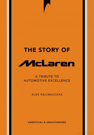The Story of McLaren: A Tribute to Automotive Excellence (The Story of Cars) - Alex Kalinauckas [KSIĄŻKA]
