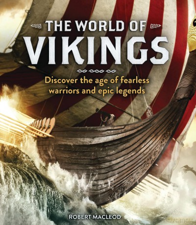 The World of Vikings: Discover the age of fearless warriors and epic legends: 1 - Robert Macleod [KSIĄŻKA]