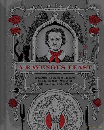 A Ravenous Feast: Spellbinding Recipes Inspired by the Literary Works of Edgar Alan Poe - Veronica Hinke [KSIĄŻKA]