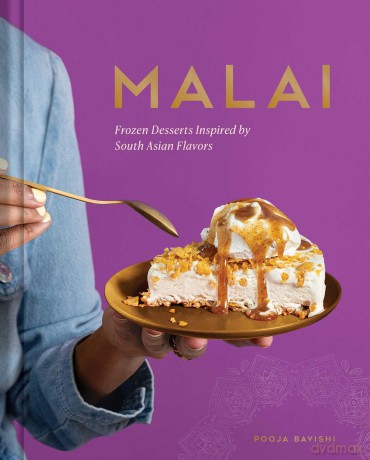 Malai: Frozen Desserts Inspired by South Asian Flavors - Pooja Bavishi [KSIĄŻKA]