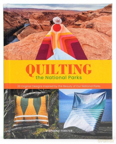 Quilting the National Parks: 20 Original Designs Inspired by the Beauty of Our National Parks - Stephanie Forster [KSIĄŻKA]