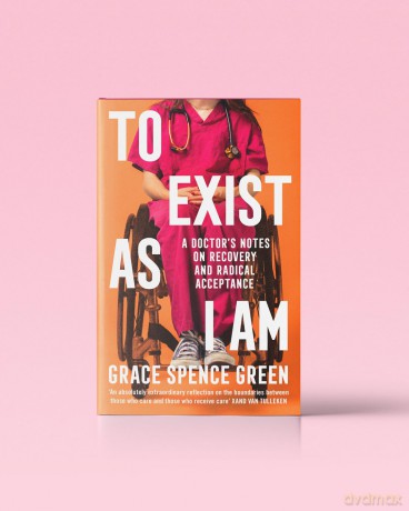 To Exist As I Am: A Doctor's Notes on Recovery and Radical Acceptance - Grace Spence Green [KSIĄŻKA]