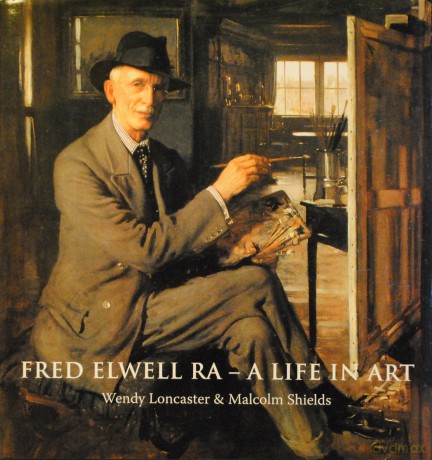 Fred Elwell RA - A Life in Art: A Perspective on a New Old Master - Loncaster [KSIĄŻKA]