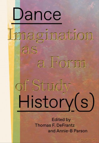 Dance History(s): Imagination as a Form of Study - Annie-B Parson [KSIĄŻKA]