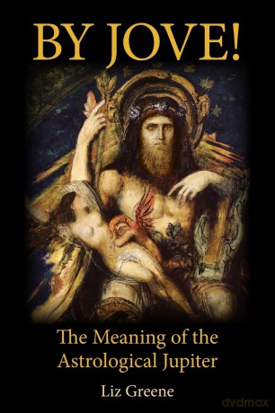 By Jove!: The Meaning of the Astrological Jupiter - Liz Greene [KSIĄŻKA]