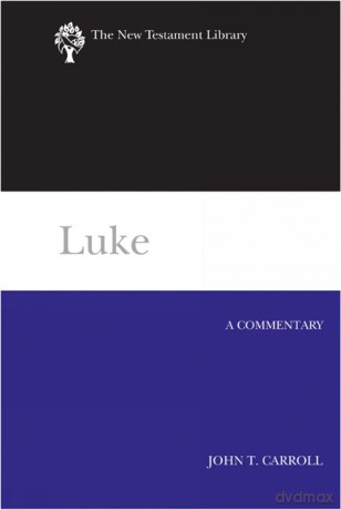 Luke: A Commentary (New Testament Library) - John T. Carroll [KSIĄŻKA]