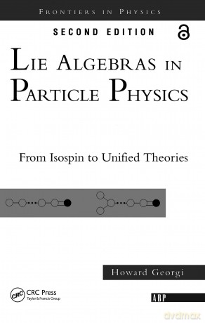 Lie Algebras In Particle Physics: from Isospin To Unified Theories: 54 (Frontiers in Physics) - Howard Georgi [KSIĄŻKA]