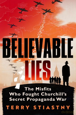 Believable Lies: The Misfits Who Fought Churchill's Secret Propaganda War - Terry Stiastny [KSIĄŻKA]