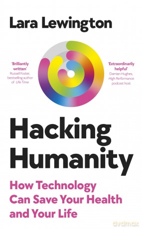 Hacking Humanity: How technology can save your health and your life - Lara Lewington [KSIĄŻKA]