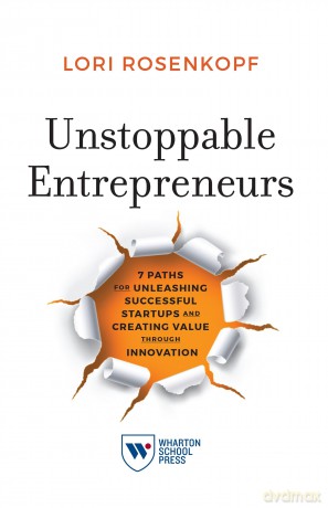 Unstoppable Entrepreneurs: 7 Paths for Unleashing Successful Startups and Creating Value Through Innovation - Lori Rosenkopf [KSIĄŻKA]