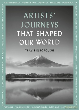 Artists' Journeys That Shaped Our World: The travels that inspired the artistic greats (2) (Journeys of Note) - Travis Elborough [KSIĄŻKA]