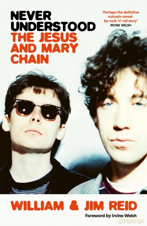 Never Understood: The Jesus and Mary Chain - William Reid [KSIĄŻKA]