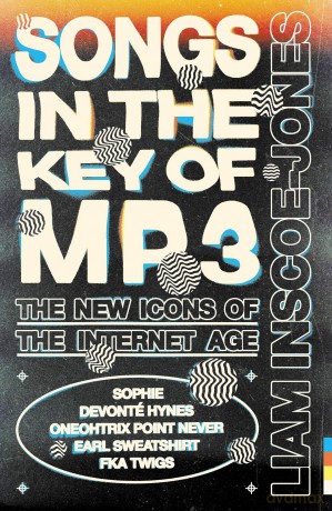 Songs In The Key of MP3: The New Icons of the Internet Age - Liam Inscoe-Jones [KSIĄŻKA]