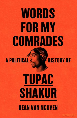 Words for My Comrades: A Political History of Tupac Shakur - Dean Van Nguyen [KSIĄŻKA]