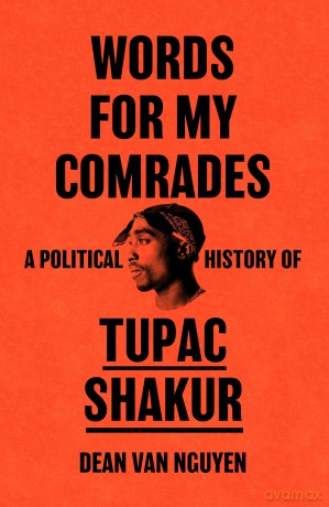 Words for My Comrades: A Political History of Tupac Shakur - Dean Van Nguyen [KSIĄŻKA]