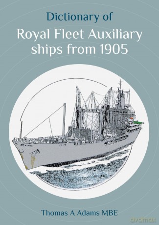 Dictionary of Royal Fleet Auxiliary ships from 1905 - Thomas A Adams [KSIĄŻKA]