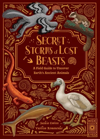 Secret Stories of Lost Beasts: A Field Guide to Uncover Earth's Ancient Animals - Saskia Gwinn [KSIĄŻKA]