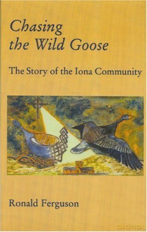 Chasing the Wild Goose: Story of the Iona Community - Ron Ferguson [KSIĄŻKA]