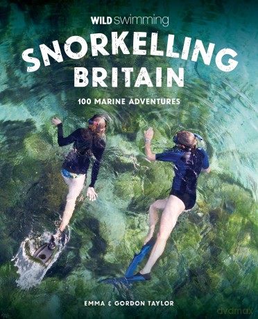 Snorkelling Britain: 100 Wild Swimming Adventures for Marine Explorers in Scotland, England and Wales (Travel Guide) - Emma Taylor [KSIĄŻKA]