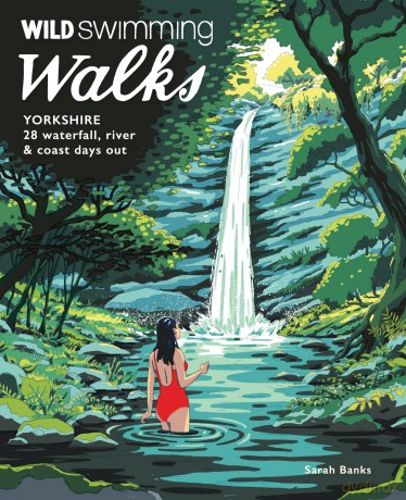 Wild Swimming Walks Yorkshire: 28 Waterfall, River and Coastal Days out in the Dales and Moors (Travel Guide) - Sarah Banks [KSIĄŻKA]