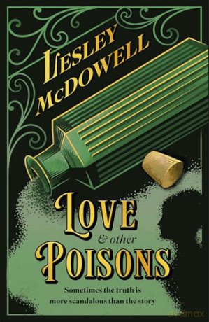 Love and Other Poisons: a gripping historical tale of scandal and murder, based on a true story - Lesley McDowell [KSIĄŻKA]