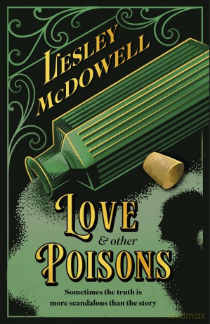Love and Other Poisons: a gripping historical tale of scandal and murder, based on a true story - Lesley McDowell [KSIĄŻKA]
