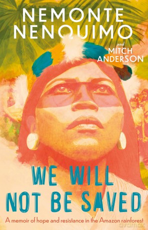 We Will Not Be Saved: A memoir of hope and resistance in the Amazon rainforest (Reese Witherspoon's Book Club Pick) - Nemonte Nenquimo [KSIĄŻKA]