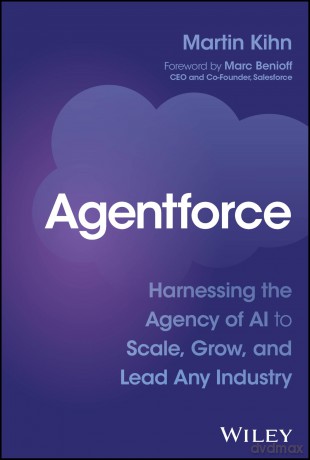 Agentforce: Harnessing the Agency of AI to Scale, Grow, and Lead Any Industry - Martin Kihn [KSIĄŻKA]
