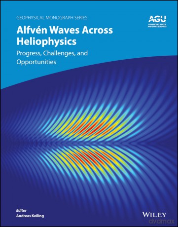 Alfvén Waves Across Heliophysics: Progress, Challenges, and Opportunities (Geophysical Monograph Series) - Andreas Keiling [KSIĄŻKA]