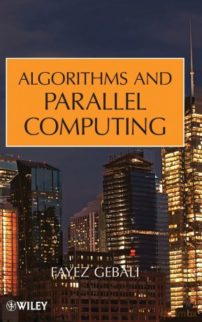 Algorithms and Parallel Computing: 82 (Wiley Series on Parallel and Distributed Computing) - Fayez Gebali [KSIĄŻKA]