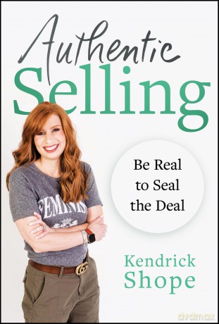 Authentic Selling: Be Real to Seal the Deal - Kendrick Shope [KSIĄŻKA]
