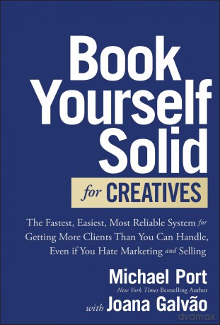 Book Yourself Solid for Creatives: The Fastest, Easiest, Most Reliable System for Getting More Clients Than You Can Handle, Even if You Hate Marketing and Selling - Michael Port [KSIĄŻKA]