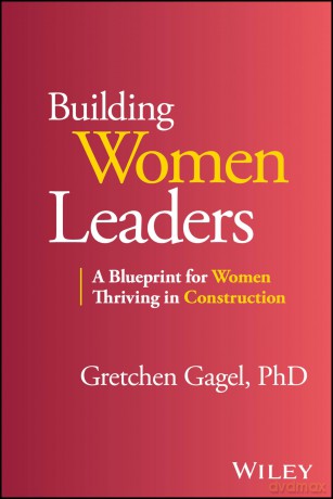 Building Women Leaders: A Blueprint for Women Thriving in Construction - Gretchen Gagel [KSIĄŻKA]
