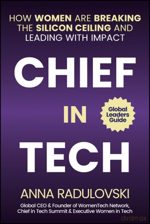 Chief in Tech: How Women are Breaking the Silicon Ceiling and Leading with Impact - Anna Radulovski [KSIĄŻKA]