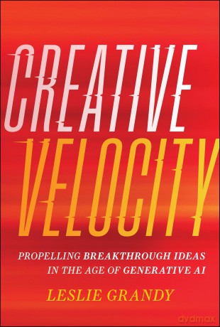 Creative Velocity: Propelling Breakthrough Ideas in the Age of Generative AI - Leslie Grandy [KSIĄŻKA]