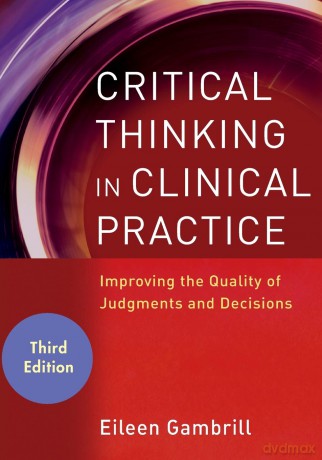 Critical Thinking in Clinical Practice: Improving the Quality of Judgments and Decisions, 3rd Edition - Eileen Gambrill [KSIĄŻKA]