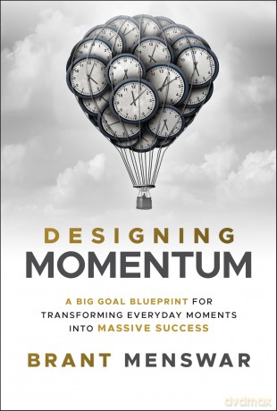 Designing Momentum: A Big Goal Blueprint for Transforming Everyday Moments into Massive Success - Brant Menswar [KSIĄŻKA]
