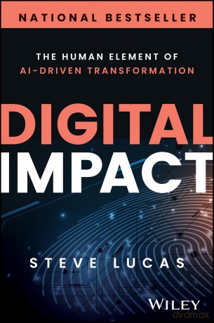 Digital Impact: The Human Element of AI-Driven Transformation - Steve Lucas [KSIĄŻKA]
