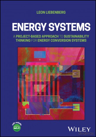 Energy Systems: A Project-Based Approach to Sustainability Thinking for Energy Conversion Systems - Leon Liebenberg [KSIĄŻKA]